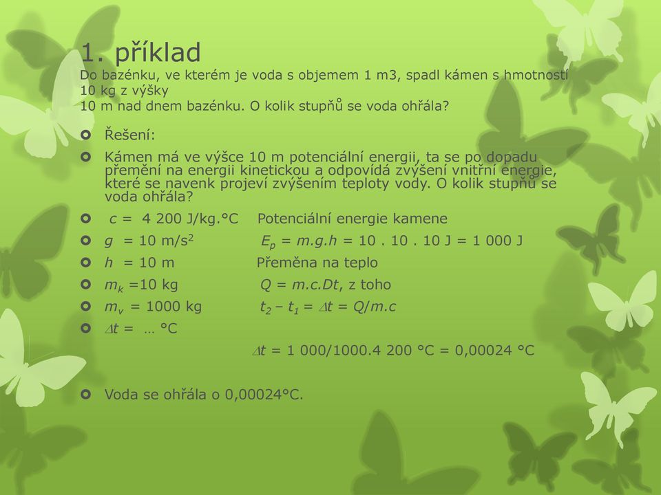 projeví zvýšením teploty vody. O kolik stupňů se voda ohřála? c = 4 200 J/kg. C Potenciální energie kamene g = 10 