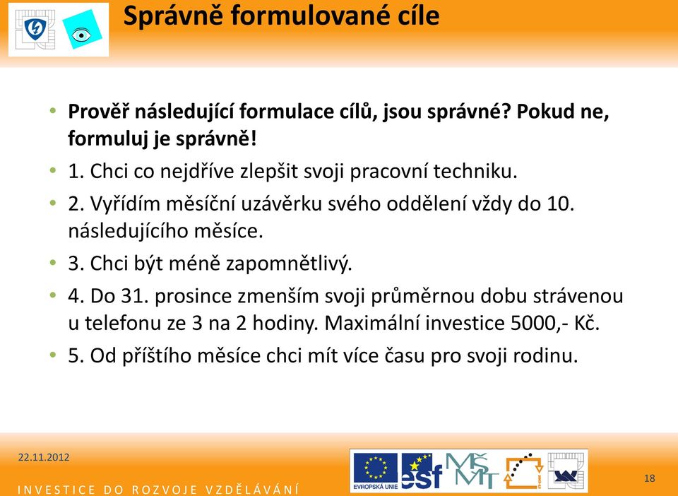 následujícího měsíce. 3. Chci být méně zapomnětlivý. 4. Do 31.