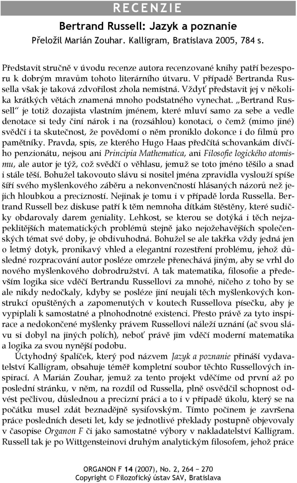 Vždyť představit jej v několika krátkých větách znamená mnoho podstatného vynechat.