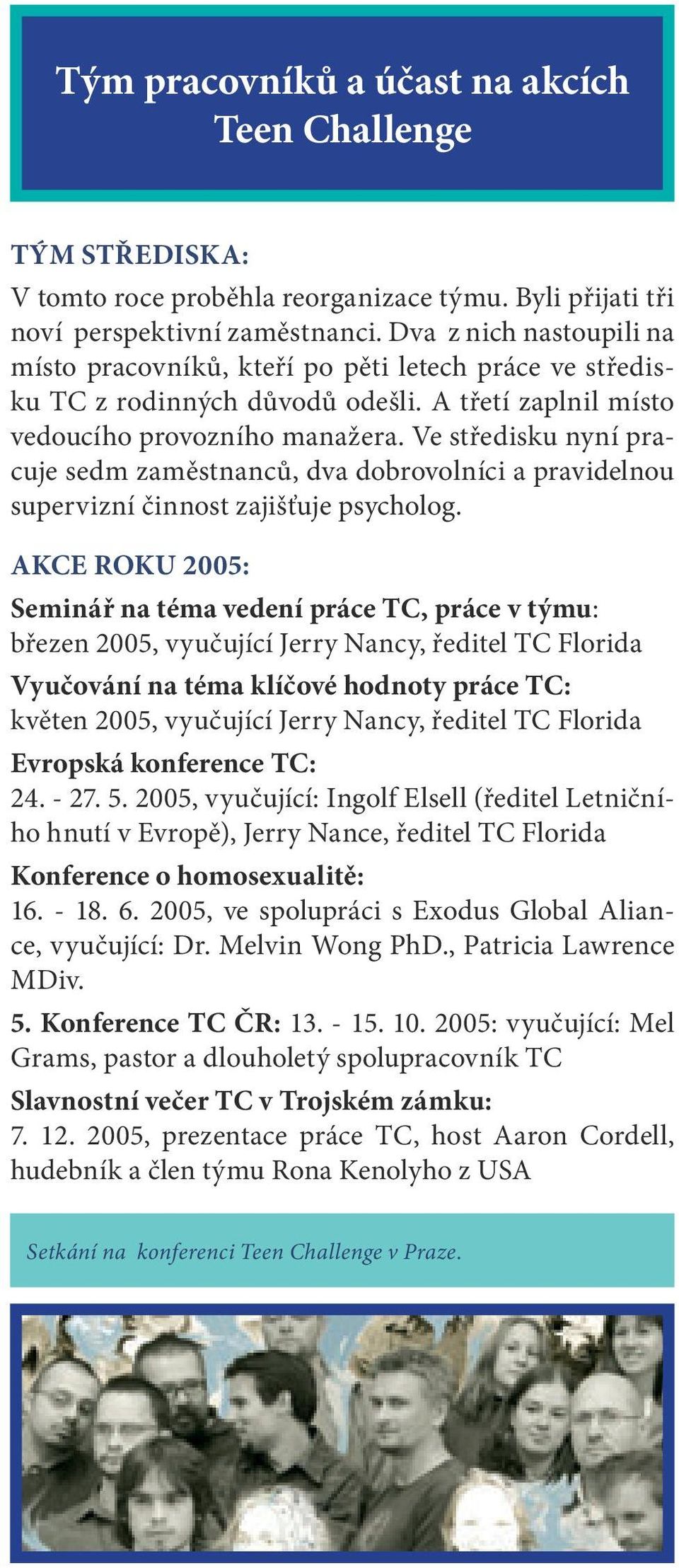 Ve středisku nyní pracuje sedm zaměstnanců, dva dobrovolníci a pravidelnou supervizní činnost zajišťuje psycholog.