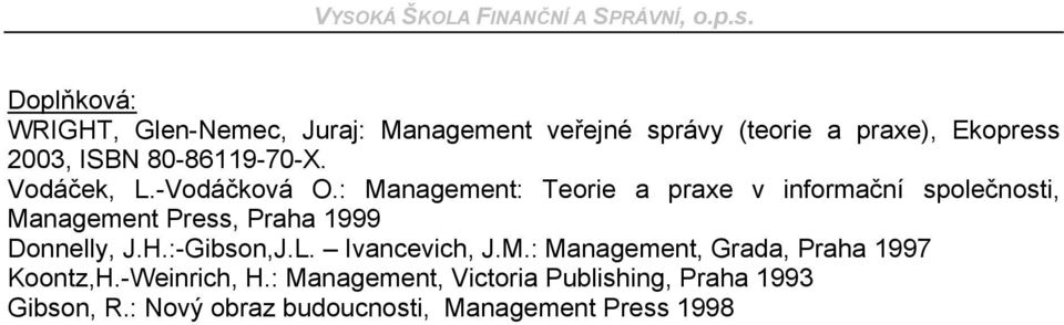 : Management: Teorie a praxe v informační společnosti, Management Press, Praha 1999 Donnelly, J.H.