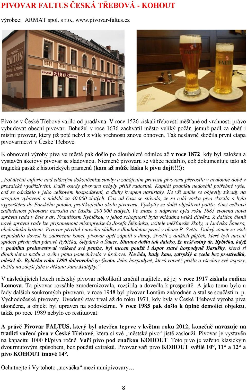 Bohužel v roce 1636 zachvátil město veliký požár, jemuž padl za oběť i místní pivovar, který již poté nebyl z vůle vrchnosti znovu obnoven.
