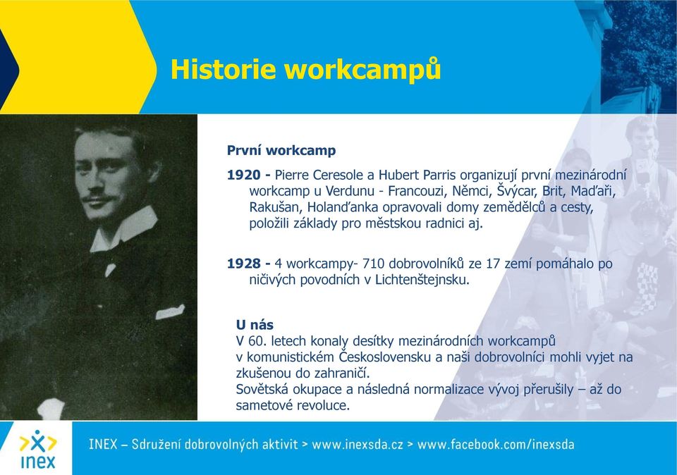 1928-4 workcampy- 710 dobrovolníků ze 17 zemí pomáhalo po ničivých povodních v Lichtenštejnsku. U nás V 60.