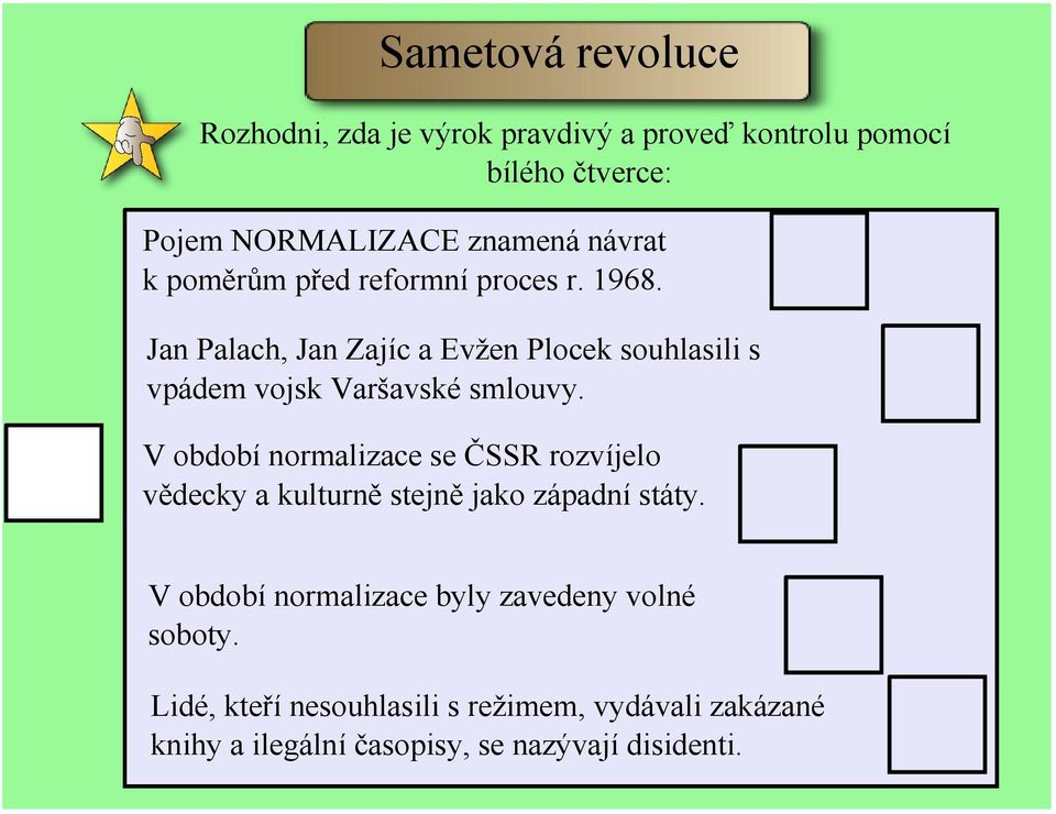 NE V období normalizace se ČSSR rozvíjelo vědecky a kulturně stejně jako západní státy.