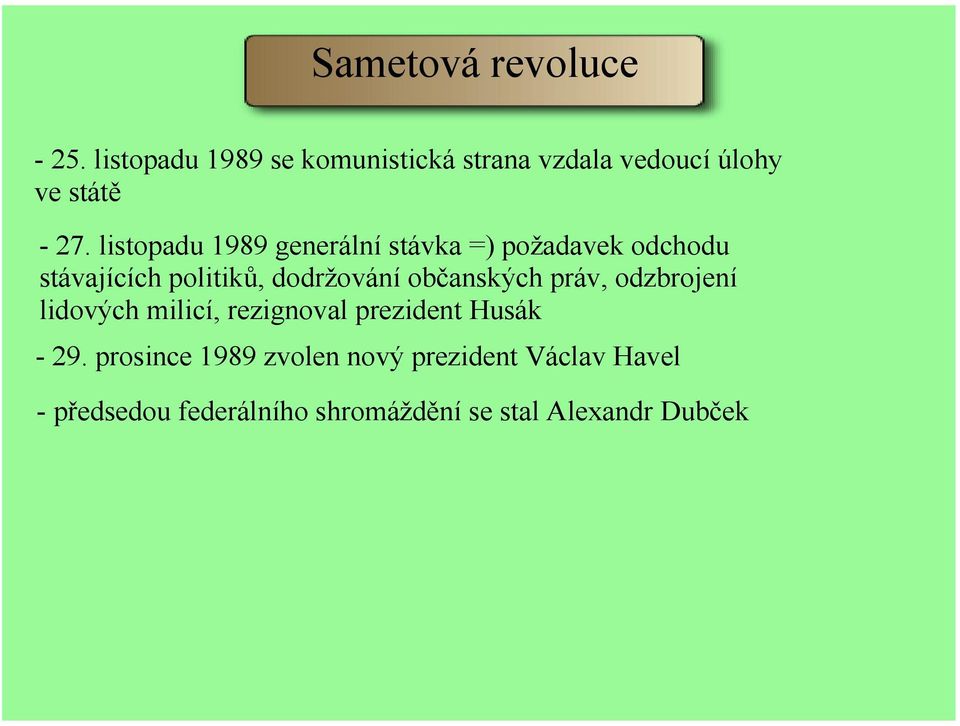 listopadu 1989 generální stávka =) požadavek odchodu stávajících politiků, dodržování