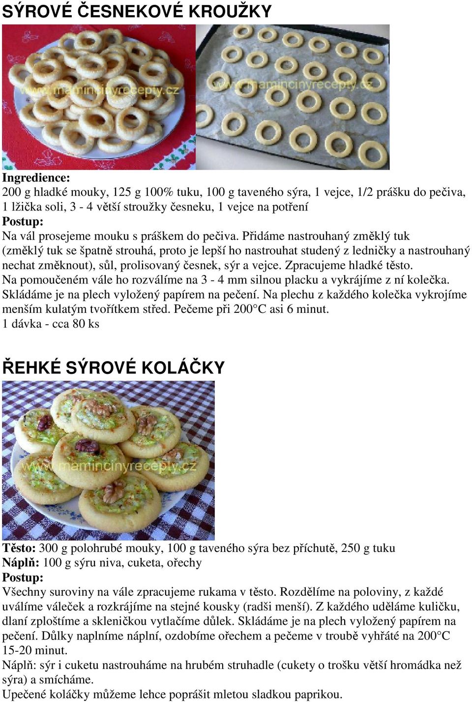 Zpracujeme hladké těsto. Na pomoučeném vále ho rozválíme na 3-4 mm silnou placku a vykrájíme z ní kolečka. Skládáme je na plech vyložený papírem na pečení.