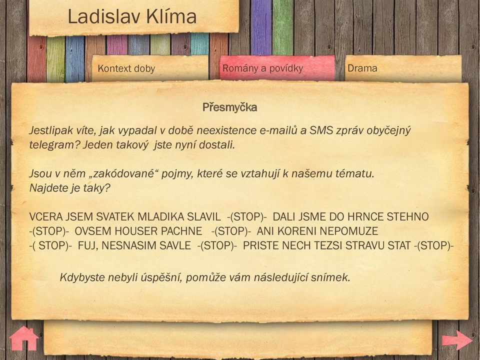 VCERA JSEM SVATEK MLADIKA SLAVIL -(STOP)- DALI JSME DO HRNCE STEHNO -(STOP)- OVSEM HOUSER PACHNE -(STOP)- ANI KORENI