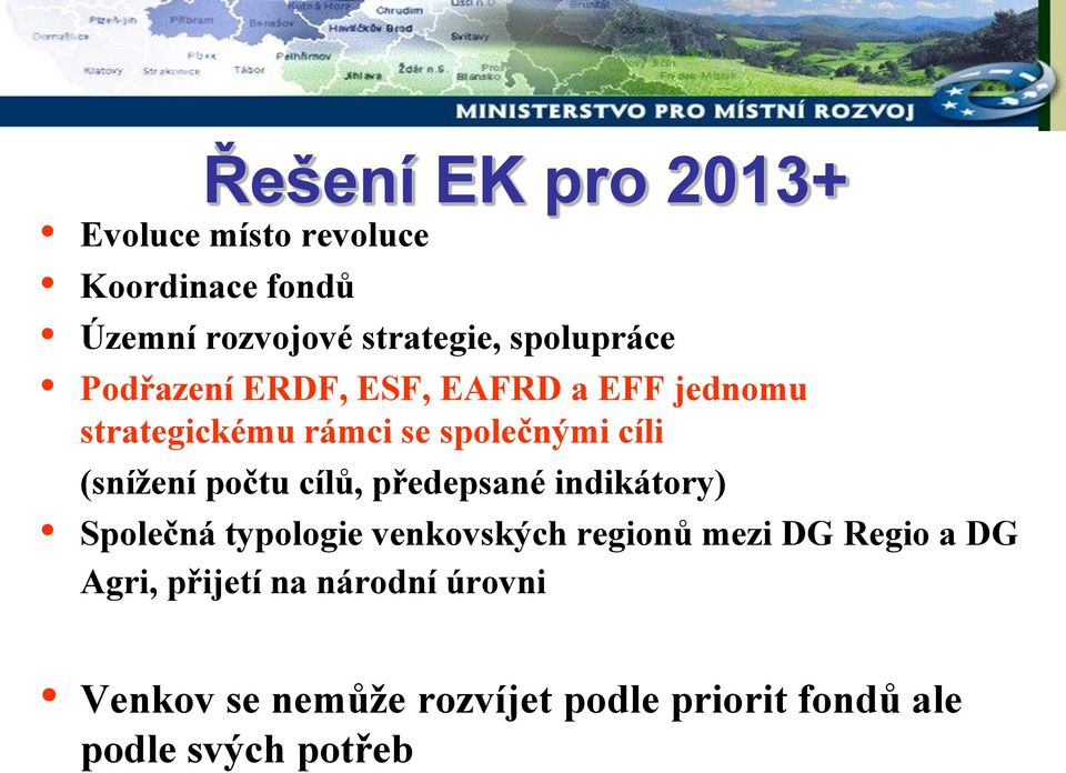 (snížení počtu cílů, předepsané indikátory) Společná typologie venkovských regionů mezi DG