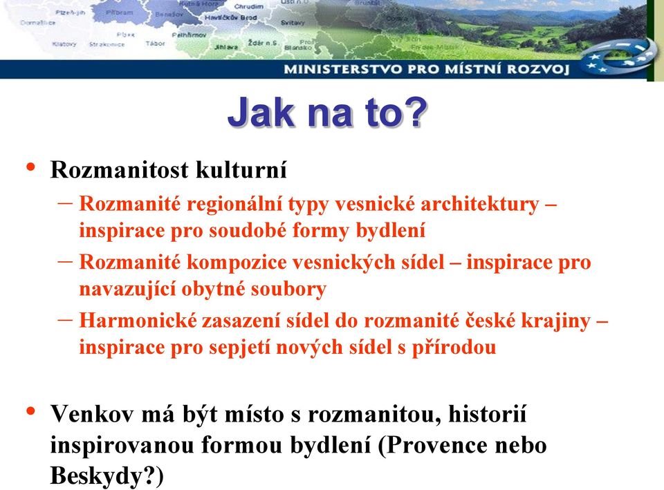 bydlení Rozmanité kompozice vesnických sídel inspirace pro navazující obytné soubory Harmonické