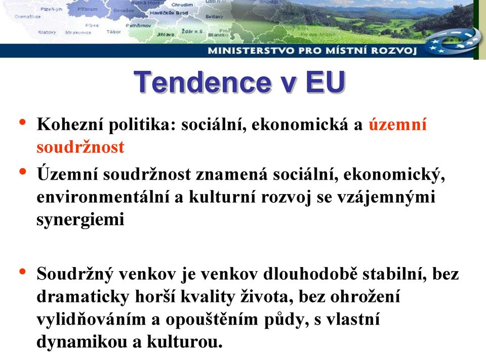 vzájemnými synergiemi Soudržný venkov je venkov dlouhodobě stabilní, bez dramaticky