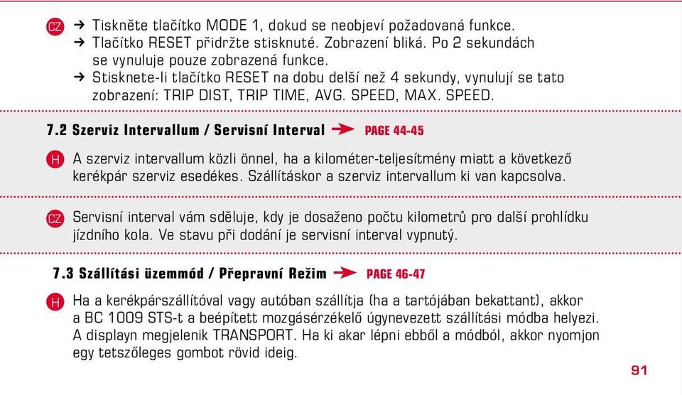 2 Szerviz Intervallum / Servisní Interval Page 44-45 A szerviz intervallum közli önnel, ha a kilométer-teljesítmény miatt a következő kerékpár szerviz esedékes.