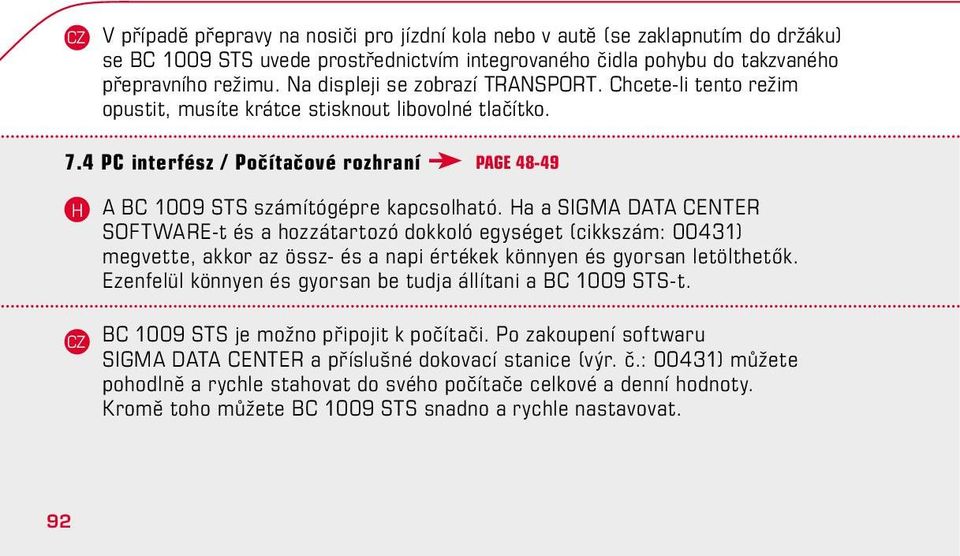 a a SIGMA DATA CENTER SOFTWARE-t és a hozzátartozó dokkoló egységet (cikkszám: 00431) megvette, akkor az össz- és a napi értékek könnyen és gyorsan letölthetők.