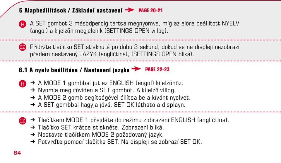 1 A nyelv beállítása / Nastavení jazyka Page 22-23 84 k A MODE 1 gombbal jut az ENGLIS (angol) kijelzőhöz. k Nyomja meg röviden a SET gombot. A kijelző villog.