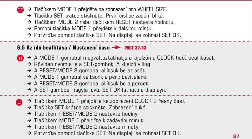 5 Az idő beállítása / Nastavení času Page 32-33 k A MODE 1-gombbal megváltoztathatja a kijelzőn a CLOCK (idő) beállítását. k Röviden nyomja le a SET-gombot. A kijelző villog.