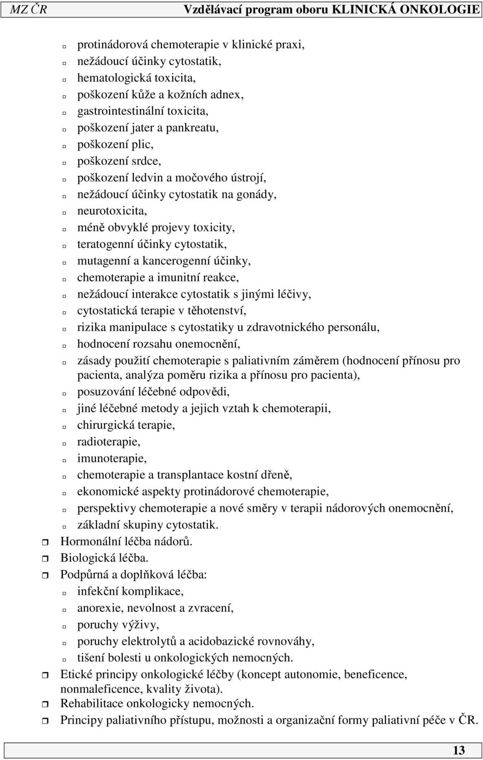kancerogenní účinky, chemoterapie a imunitní reakce, nežádoucí interakce cytostatik s jinými léčivy, cytostatická terapie v těhotenství, rizika manipulace s cytostatiky u zdravotnického personálu,