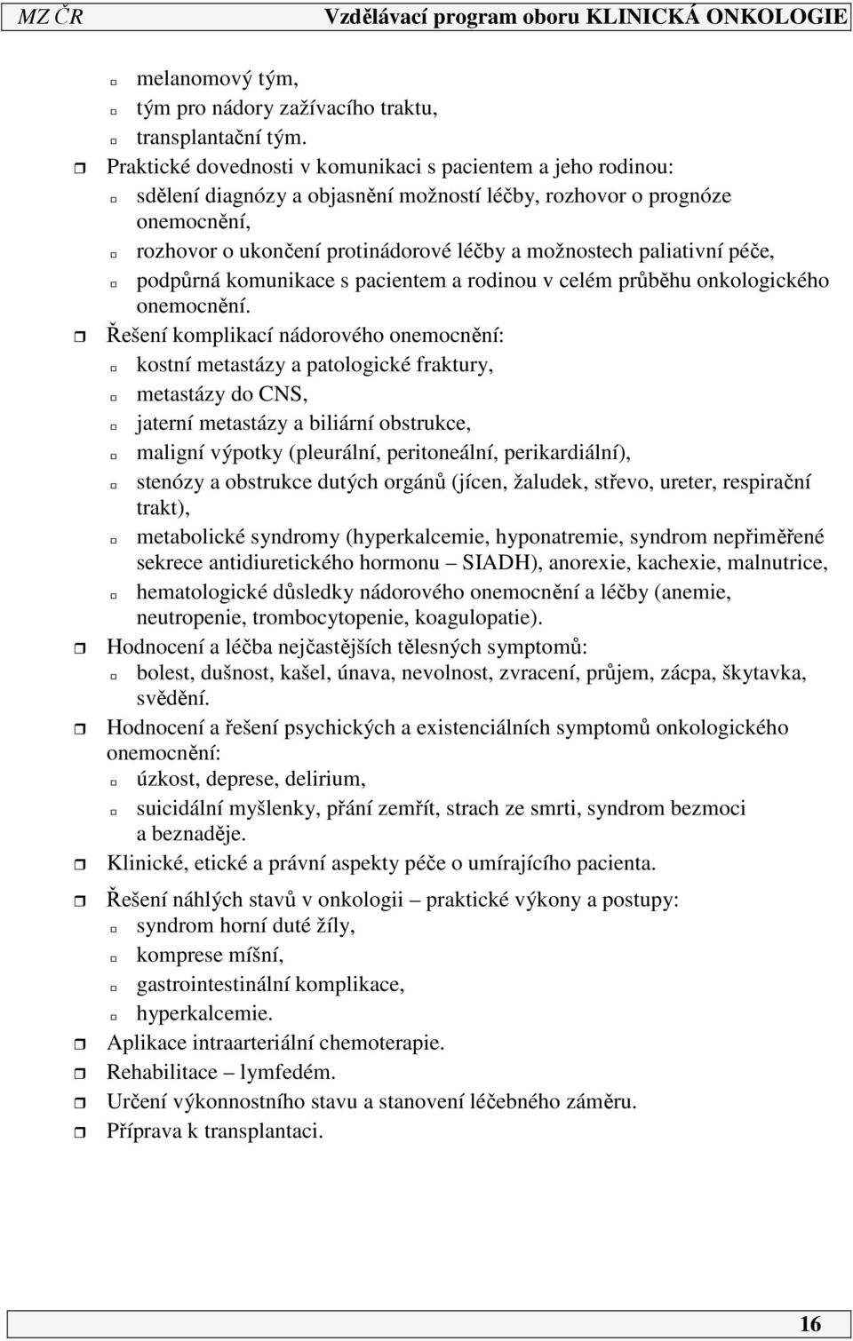 paliativní péče, podpůrná komunikace s pacientem a rodinou v celém průběhu onkologického onemocnění.