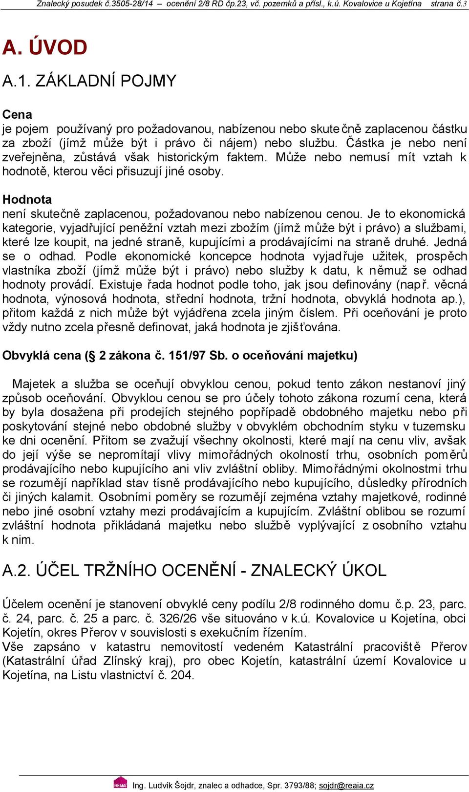 Hodnota není skutečně zaplacenou, požadovanou nebo nabízenou cenou.