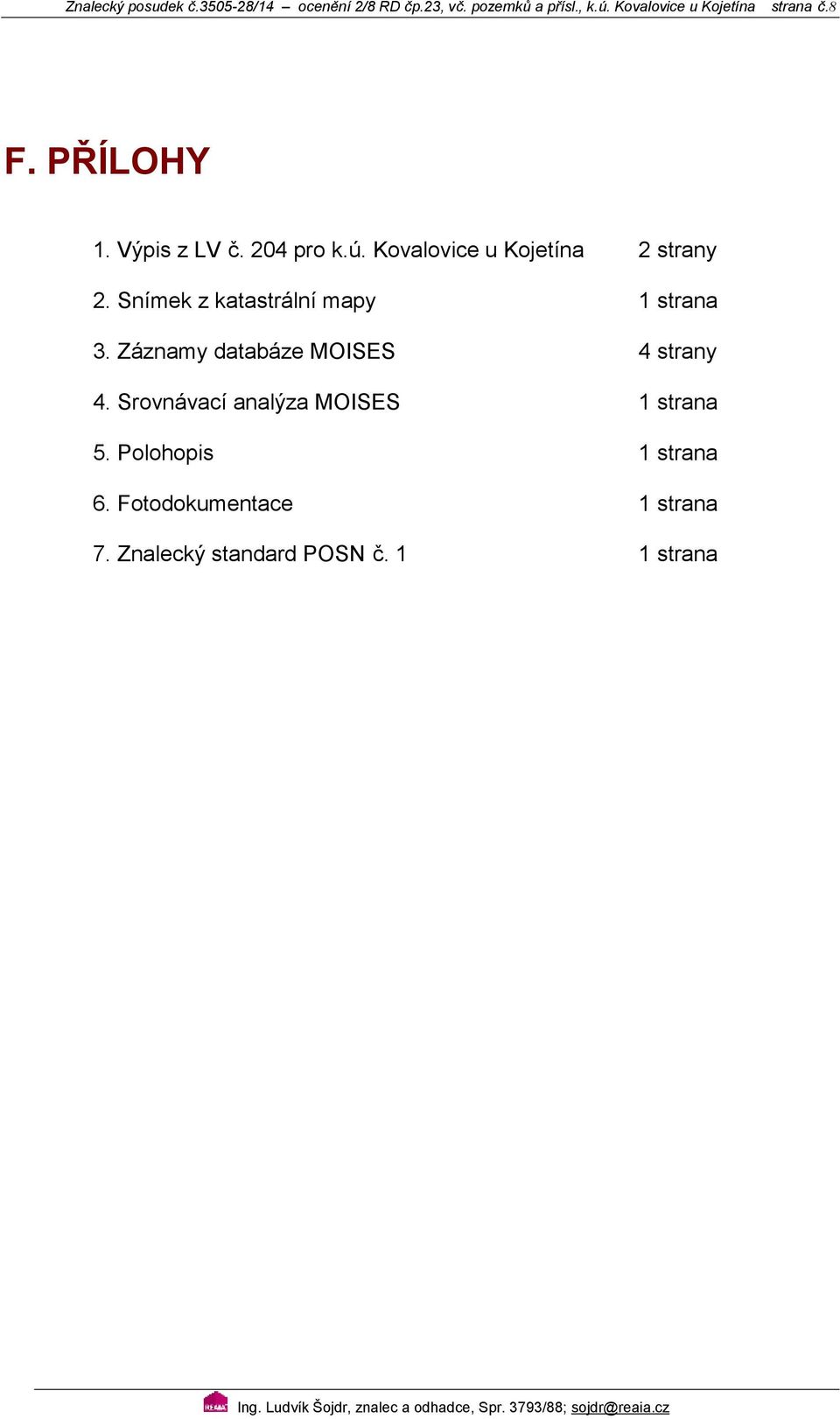 Záznamy databáze MOISES 4 strany 4. Srovnávací analýza MOISES 5. Polohopis 1 strana 1 strana 6.