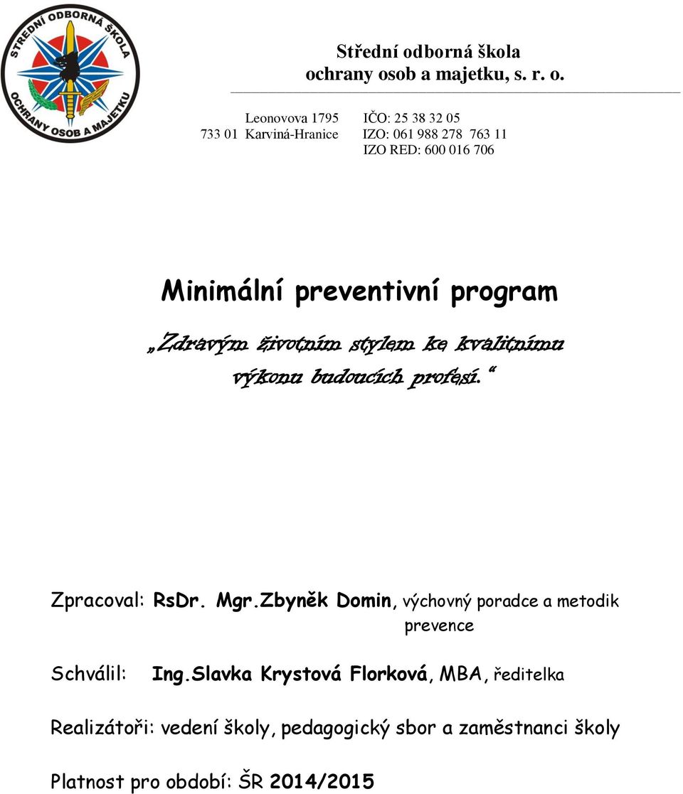 Zbyněk Domin, výchovný poradce a metodik prevence Schválil: Ing.