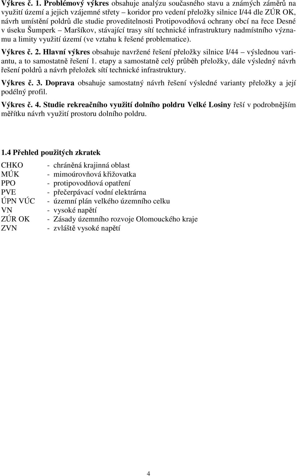 proveditelnosti Protipovodňová ochrany obcí na řece Desné v úseku Šumperk Maršíkov, stávající trasy sítí technické infrastruktury nadmístního významu a limity využití území (ve vztahu k řešené