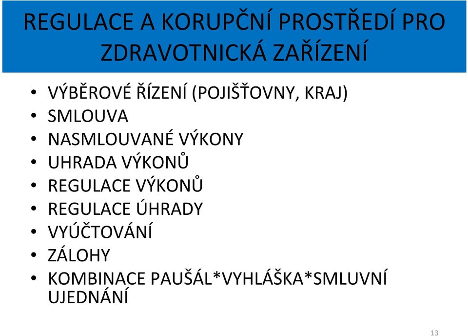 VÝKONY UHRADA VÝKONŮ REGULACE VÝKONŮ REGULACE ÚHRADY