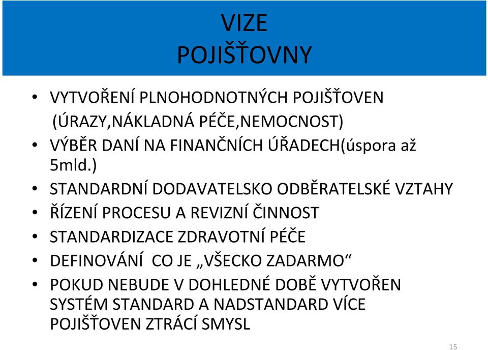 ) STANDARDNÍ DODAVATELSKO ODBĚRATELSKÉ VZTAHY ŘÍZENÍ PROCESU A REVIZNÍ ČINNOST STANDARDIZACE