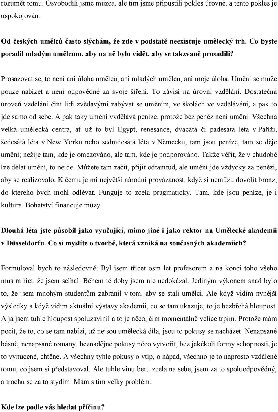 Umění se můţe pouze nabízet a není odpovědné za svoje šíření. To závisí na úrovni vzdělání.