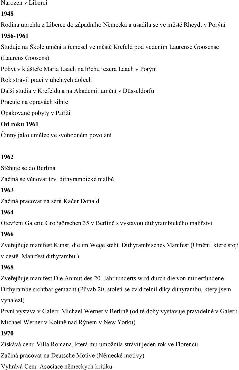 Opakované pobyty v Paříţi Od roku 1961 Činný jako umělec ve svobodném povolání 1962 Stěhuje se do Berlína Začíná se věnovat tzv.