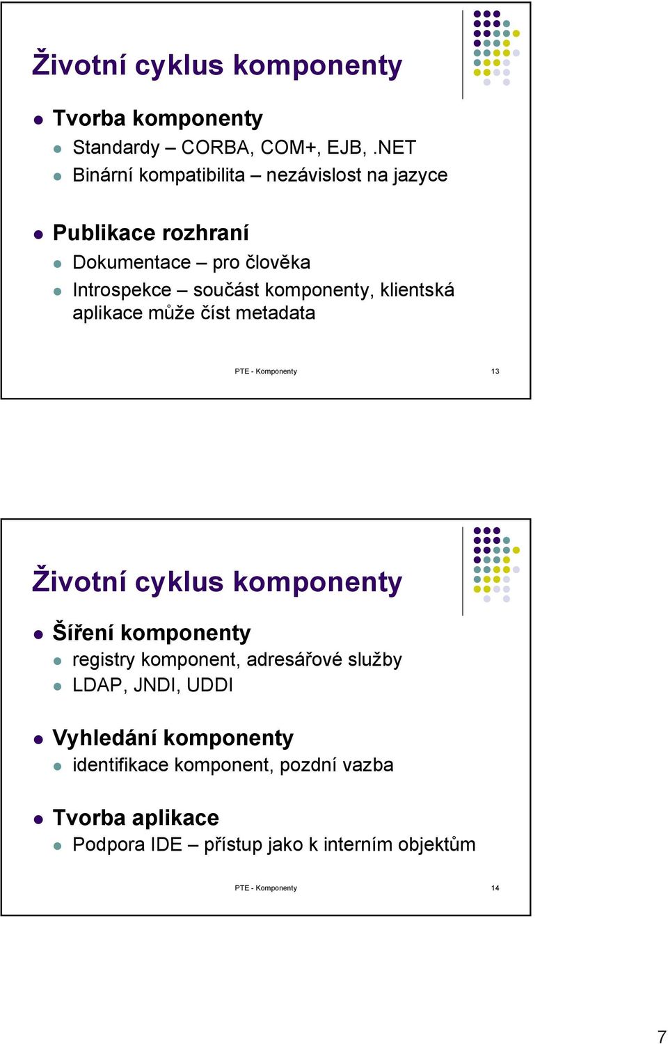 klientská aplikace může číst metadata PTE - Komponenty 13 Životní cyklus komponenty Šíření komponenty registry komponent,