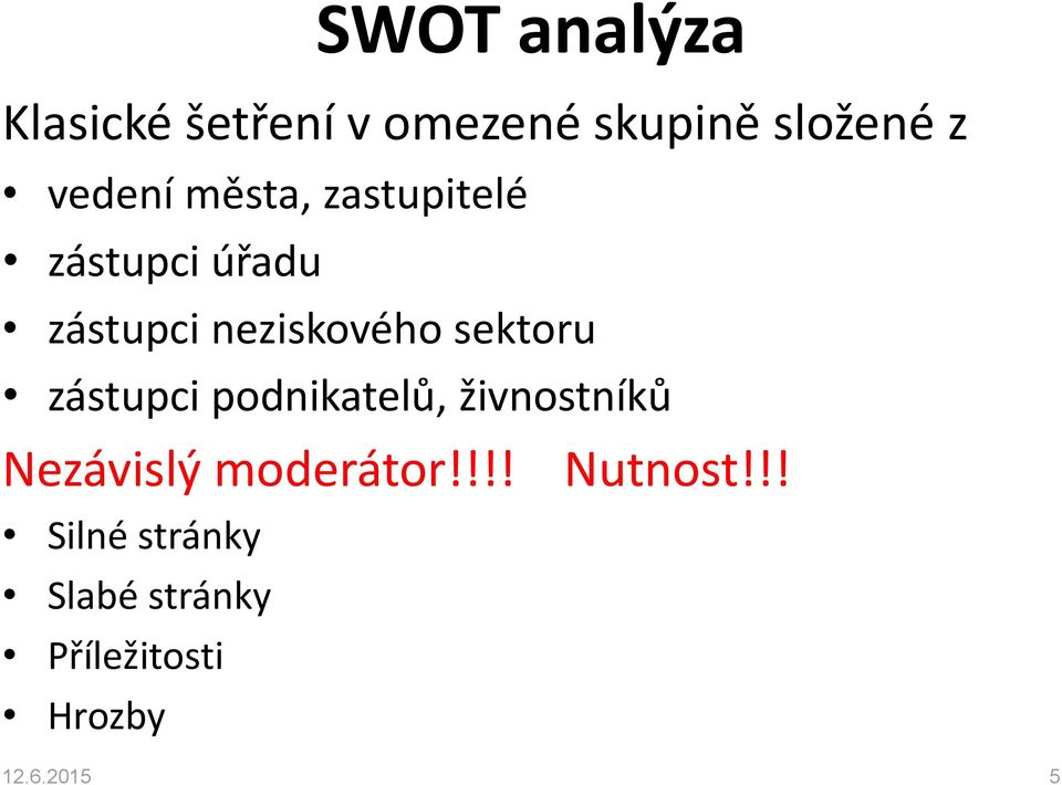 sektoru zástupci podnikatelů, živnostníků Nezávislý moderátor!