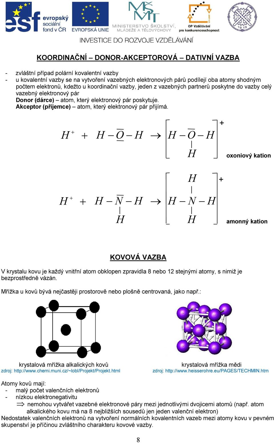 Akceptor (příjemce) atom, který elektronový pár přijímá.