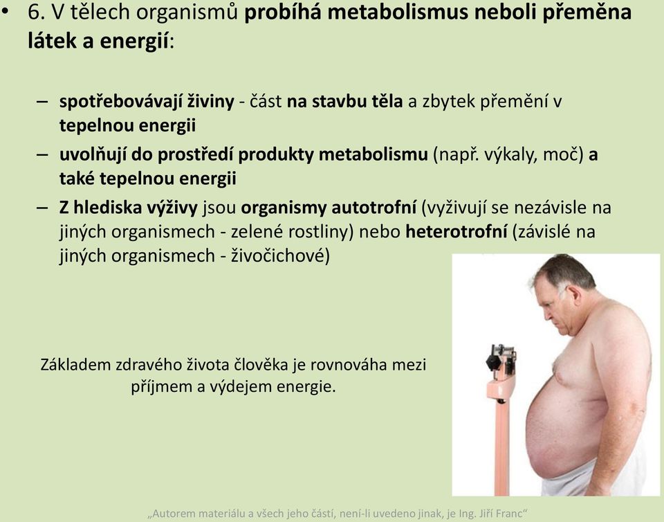 výkaly, moč) a také tepelnou energii Z hlediska výživy jsou organismy autotrofní (vyživují se nezávisle na jiných