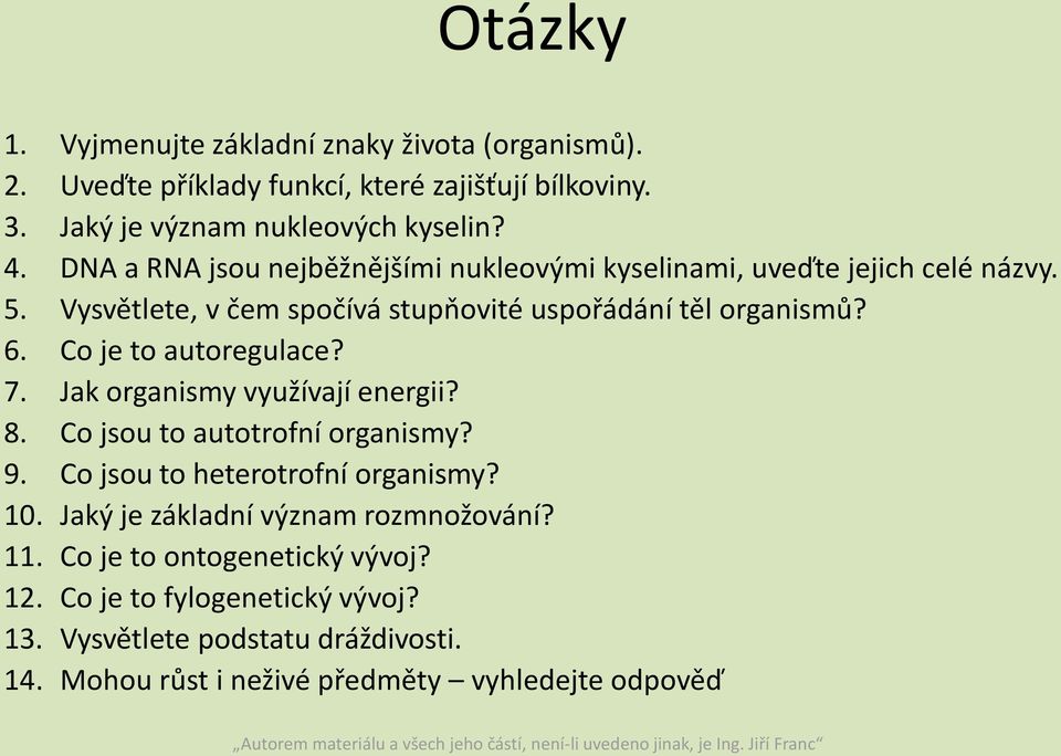 Co je to autoregulace? 7. Jak organismy využívají energii? 8. Co jsou to autotrofní organismy? 9. Co jsou to heterotrofní organismy? 10.