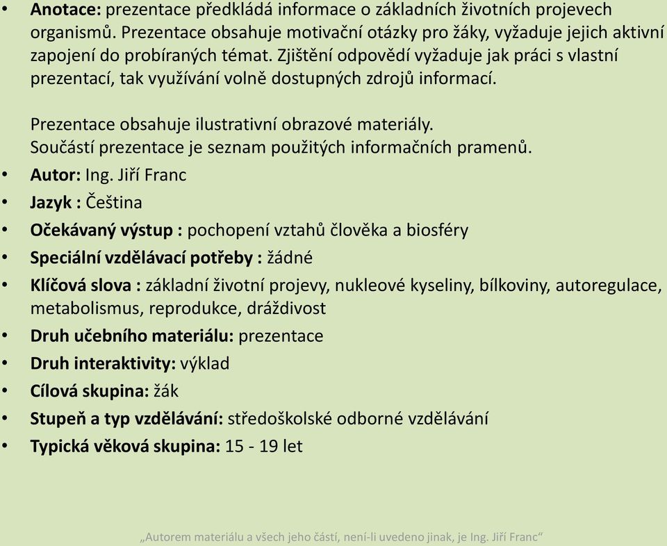 Součástí prezentace je seznam použitých informačních pramenů. Autor: Ing.