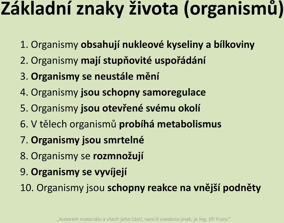 Organismy jsou schopny samoregulace 5. Organismy jsou otevřené svému okolí 6.