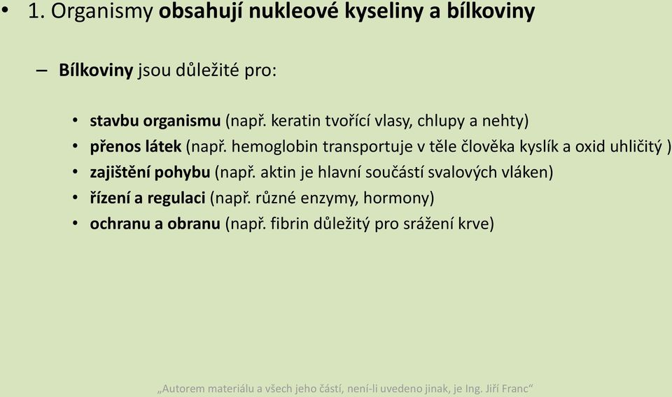 hemoglobin transportuje v těle člověka kyslík a oxid uhličitý ) zajištění pohybu (např.