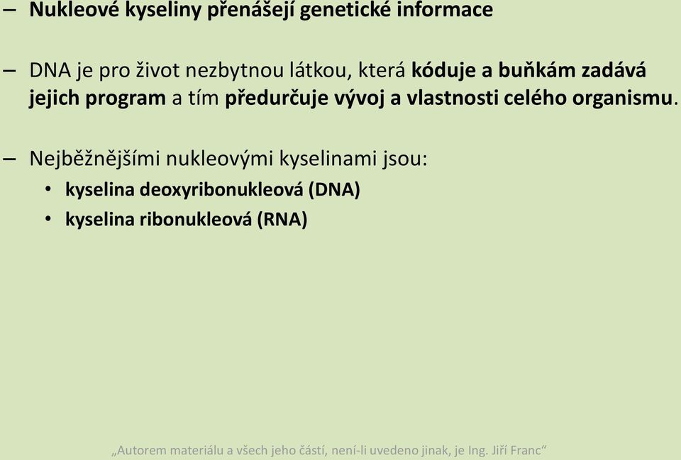 předurčuje vývoj a vlastnosti celého organismu.