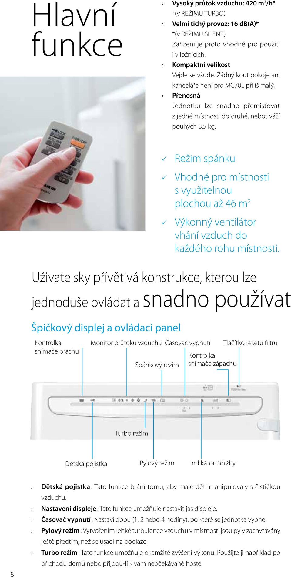 33 Režim spánku 33 Vhodné pro místnosti s využitelnou plochou až 46 m 2 33 Výkonný ventilátor vhání vzduch do každého rohu místnosti.