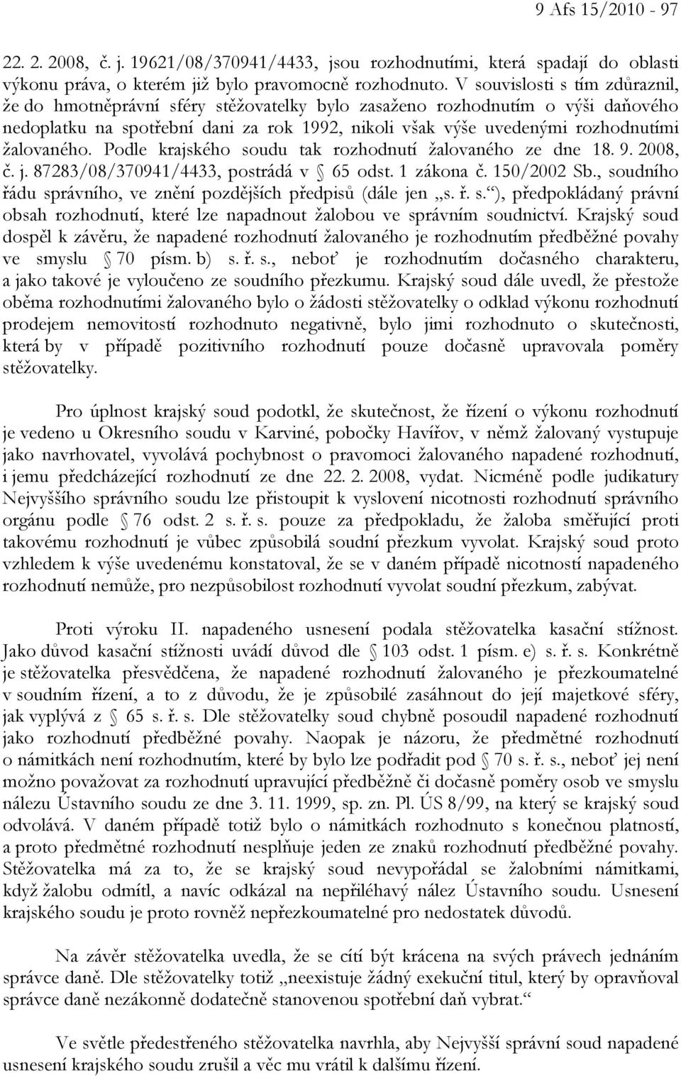 žalovaného. Podle krajského soudu tak rozhodnutí žalovaného ze dne 18. 9. 2008, č. j. 87283/08/370941/4433, postrádá v 65 odst. 1 zákona č. 150/2002 Sb.