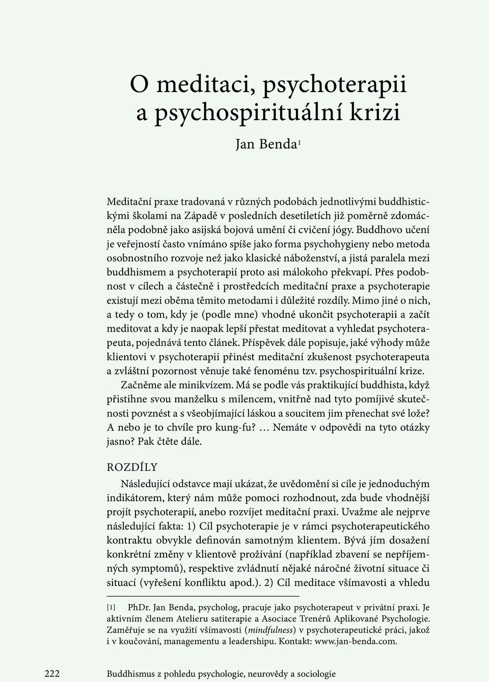 Buddhovo učení je veřejností často vnímáno spíše jako forma psychohygieny nebo metoda osobnostního rozvoje než jako klasické náboženství, a jistá paralela mezi buddhismem a psychoterapií proto asi