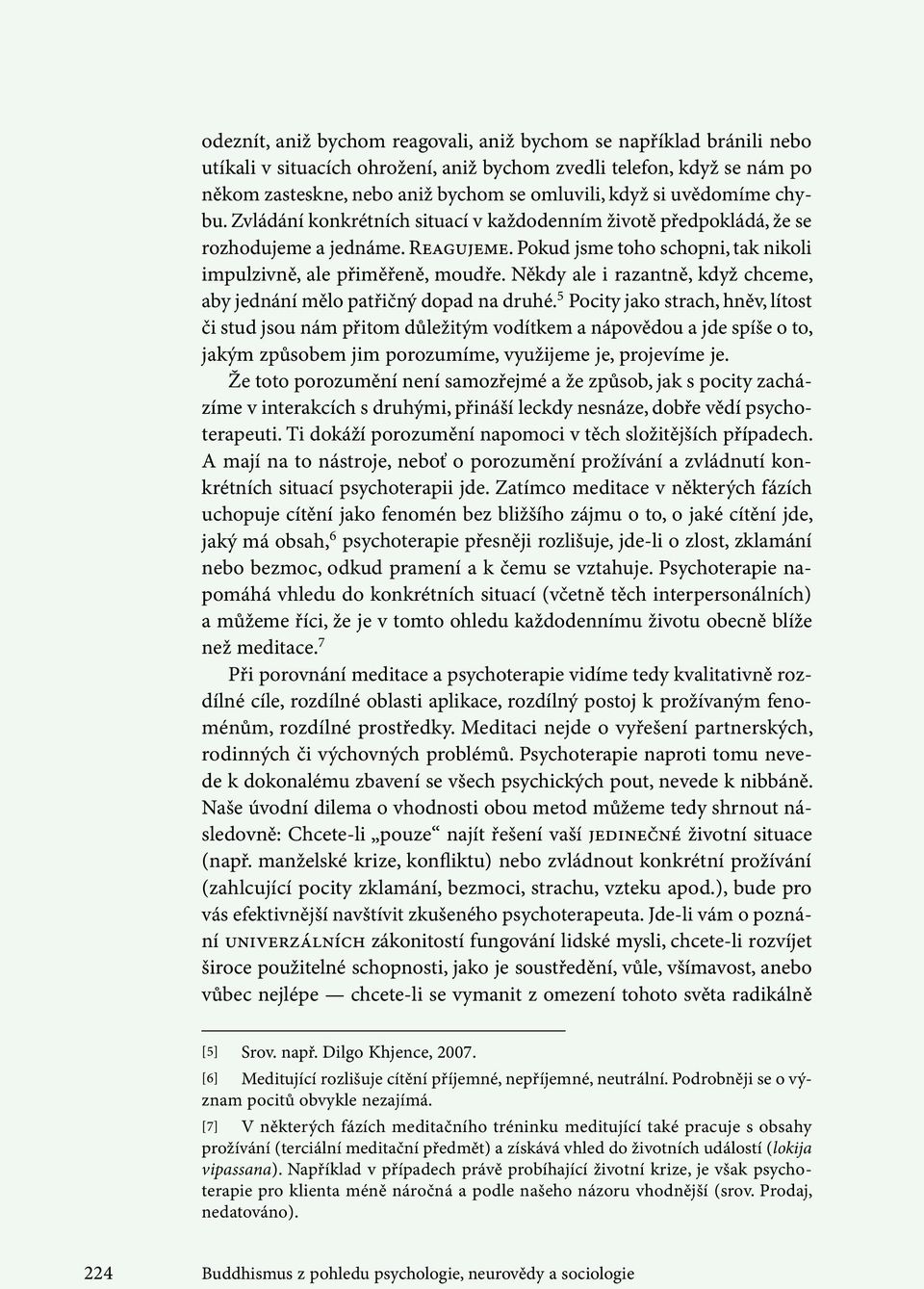 Někdy ale i razantně, když chceme, aby jednání mělo patřičný dopad na druhé.