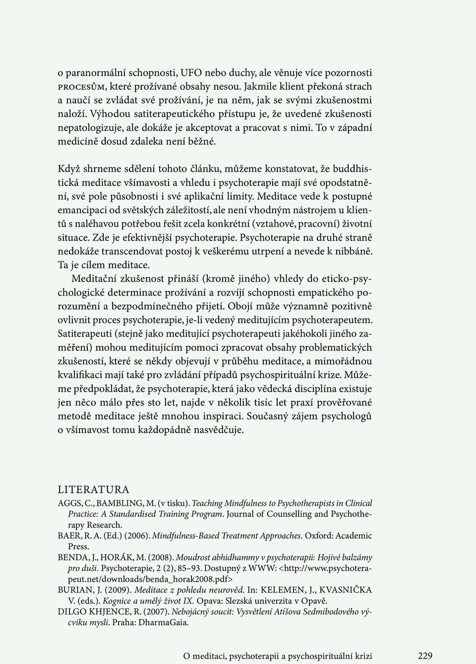 Výhodou satiterapeutického přístupu je, že uvedené zkušenosti nepatologizuje, ale dokáže je akceptovat a pracovat s nimi. To v západní medicíně dosud zdaleka není běžné.