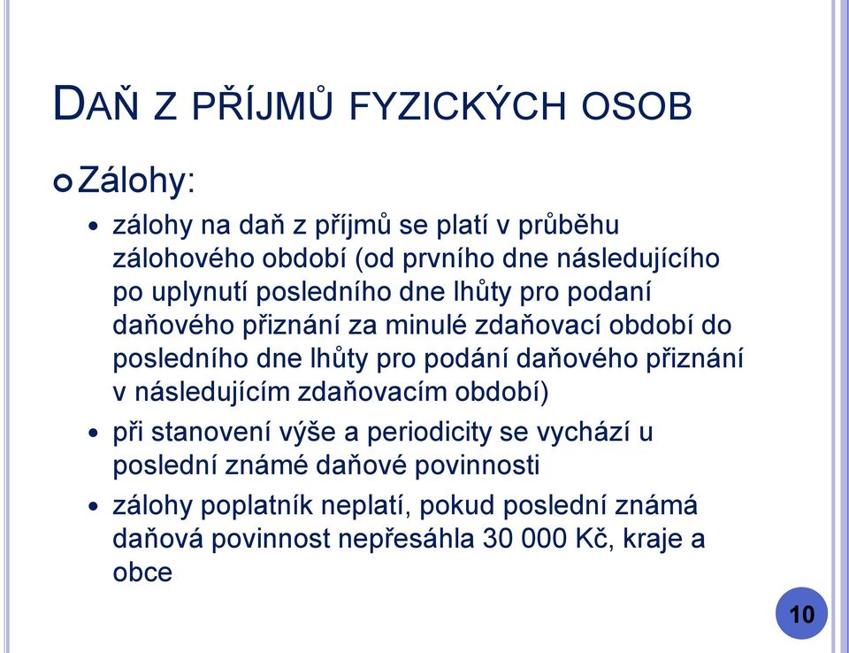 daňového přiznání v následujícím zdaňovacím období) při stanovení výše a periodicity se vychází u poslední známé