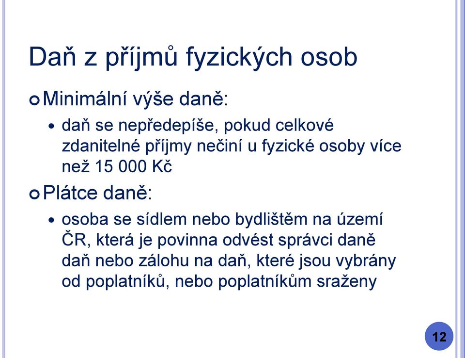 osoba se sídlem nebo bydlištěm na území ČR, která je povinna odvést správci daně