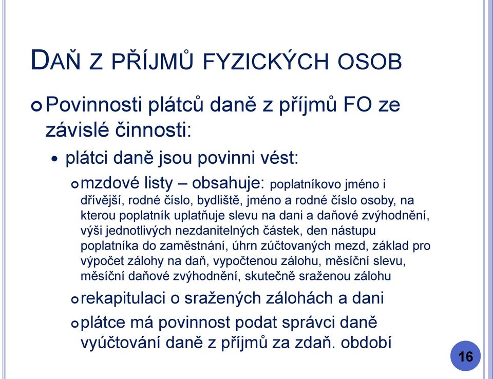 den nástupu poplatníka do zaměstnání, úhrn zúčtovaných mezd, základ pro výpočet zálohy na daň, vypočtenou zálohu, měsíční slevu, měsíční daňové