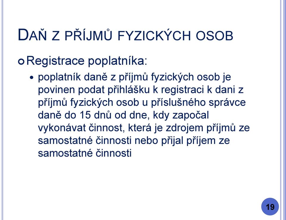 správce daně do 15 dnů od dne, kdy započal vykonávat činnost, která je