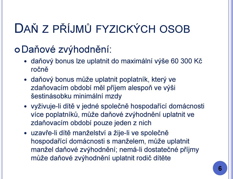 poplatníků, může daňové zvýhodnění uplatnit ve zdaňovacím období pouze jeden z nich uzavře-li dítě manželství a žije-li ve společně