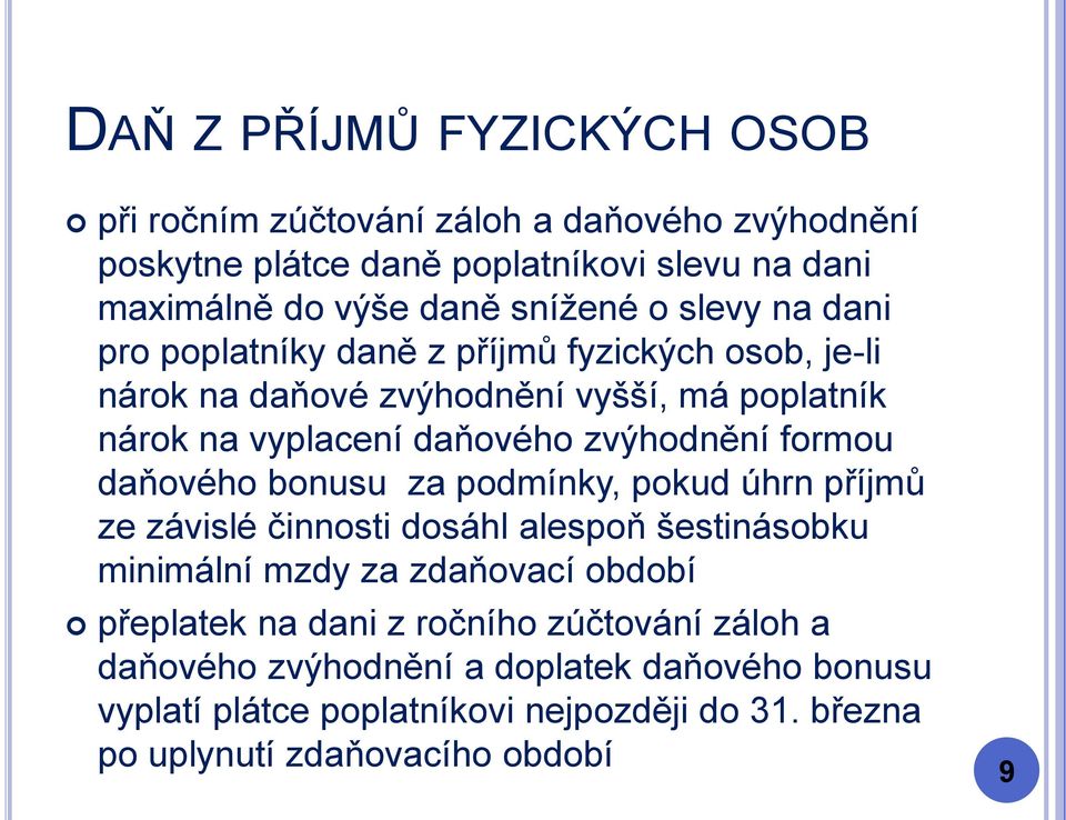 bonusu za podmínky, pokud úhrn příjmů ze závislé činnosti dosáhl alespoň šestinásobku minimální mzdy za zdaňovací období přeplatek na dani z ročního