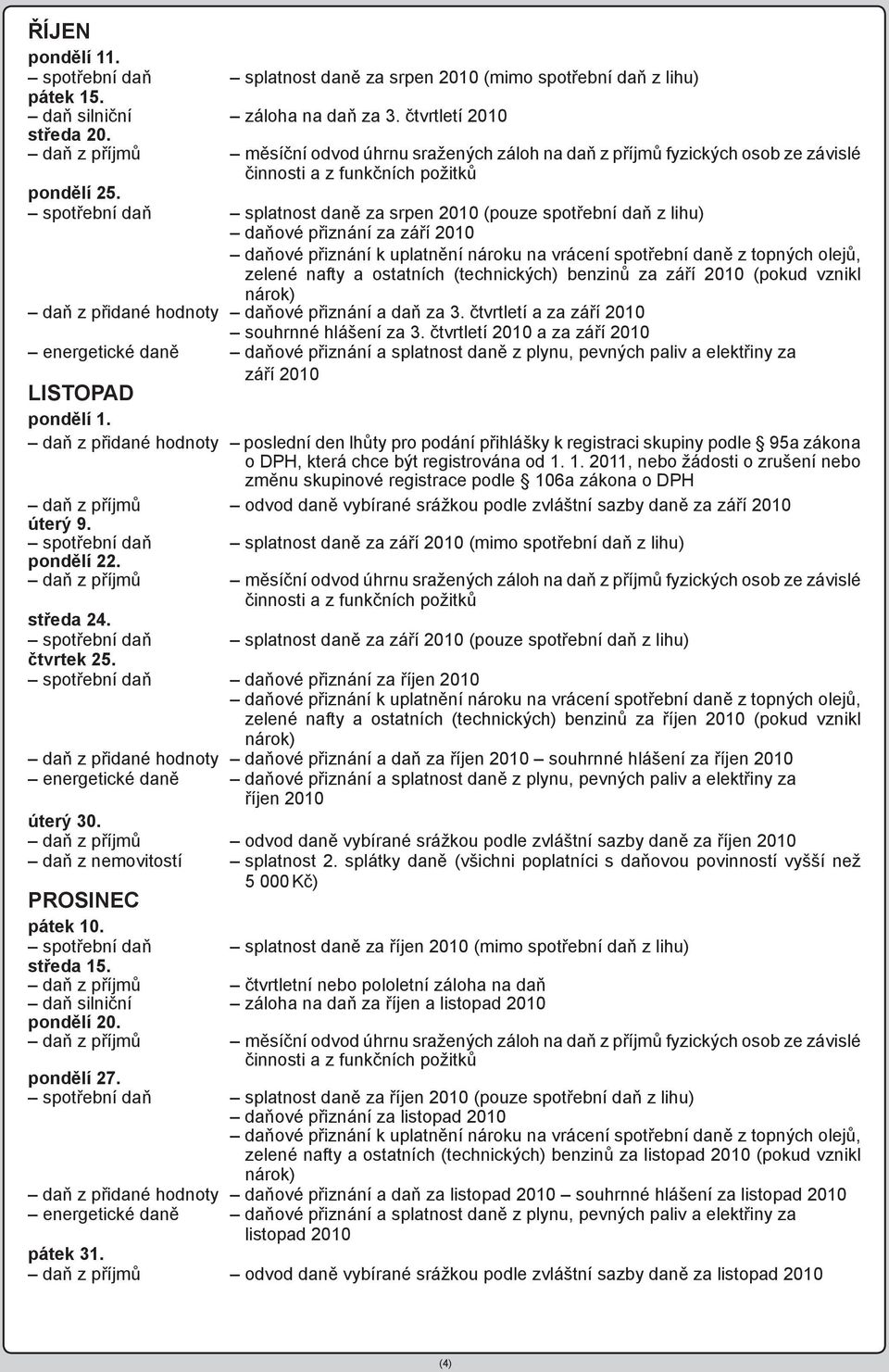 daňové přiznání a daň za 3. čtvrtletí a za září 2010 souhrnné hlášení za 3. čtvrtletí 2010 a za září 2010 září 2010 LISTOPAD pondělí 1.