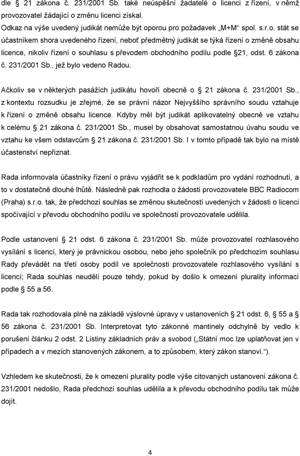 231/2001 Sb., jež bylo vedeno Radou. Ačkoliv se v některých pasážích judikátu hovoří obecně o 21 zákona č. 231/2001 Sb.